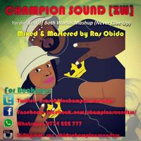 Champion Sound ZW Yardie Best Of Both Worlds Mashup Vol 1 (Never Give Up) by Champion Sound [ZW]