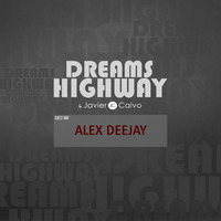Dreams Highway by Javier Calvo (Guest Mix Alex Deejay) by AlexDeejay