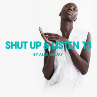 Shut Up &amp; Listen 13 by Alex Deejay by AlexDeejay