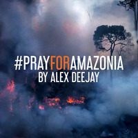 #PrayForAmazonia by Alex Deejay by AlexDeejay