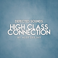 High Class Connection Defected Sounds by Alex Deejay by AlexDeejay