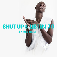 Shut Up &amp; Listen 70 by Alex Deejay by AlexDeejay