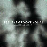 FEEL THE GROOVE VOLUME 002 by Mario Aguirra