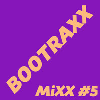 DJ DAN - BOOTRAXX MIXX #5 by BOOTRAXX