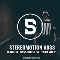 G-House, Bass House Set 2018 Vol.2 – Stereomotion #033 by Ben Stereomode