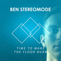 Ben Stereomode - Time To Make The Floor Burn (Original Mix) by Ben Stereomode