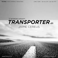 Jaime Cereus @ STROM:KRAFT Radio - Transporter v.01 by Jaime Cereus