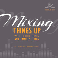 Dexter Curtin & Marcus Jahn - Mixing Things Up (December 2017) by dextercurtin