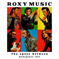 Roxy Music - The space between - Mahagonee edit by Mahagonee