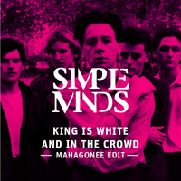 Simple Minds - King is white and in the crowd - Mahagonee edit by Mahagonee