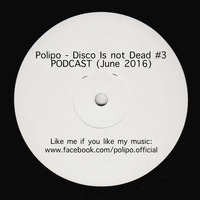 Disco Is Not Dead #3 PODCAST (Juni ´16) by Polipo.Official