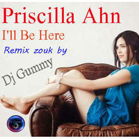 Priscilla Ahn - I'll Be Here ( Remix Zouk ) by Dj Gummy 2018 by Dj Gummy