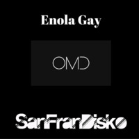 Enola Gay - SanFranDisko Re-Edit by DJ Paul Goodyear - SanFranDisko