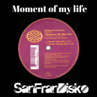 Moment of my life - Bobby D'Ambrosio feat Michelle Weeks - SanFranDisko Re-Edit by DJ Paul Goodyear - SanFranDisko