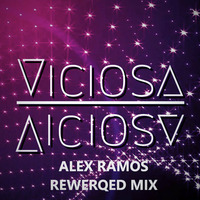 VICIOSA-ALEX RAMOS MIX (REWERQED) by Dj Alex Ramos