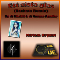 Ett sista glas (Bachata remix) Dj Khalid &amp; dj Quique Aguilar feat Miriam Bryant by Dj Quique Aguilar