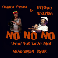 Dawn Penn &amp; Prince Jazzbo - No no no (fool for love me) - BissoMaN RmX [FREE DOWNLOAD] by BissoMaN (Macume snd)