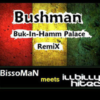  Bushman - Buk in ham Palace  rMx (BissoMaN meets Illbilly Hi Tec) [FREE DOWNLOAD] by BissoMaN (Macume snd)
