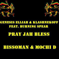 Genesis Elijah &amp; Klashnekoff feat. Burning Spear - Pray Jah Bless (BissoMaN meets Mochi D) [FREE DOWNLOAD] by BissoMaN (Macume snd)