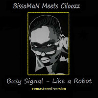 Busy Signal - Like a Robot rMx (BissoMaN meets Ciloozz) [FREE DOWNLOAD] by BissoMaN (Macume snd)