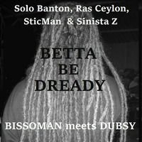 Solo Banton, Ras Ceylon, SticMan &amp; Sinista Z - Betta Be Dready (BissoMaN meets Dubsy ) [FREE DOWNLOAD] by BissoMaN (Macume snd)