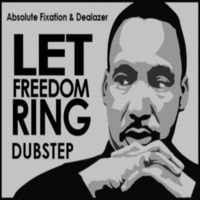 Absolute Fixation &amp; Dealazer - Let Freedom Ring (Dealazer Addon) 🤘✌️💍💰🧲📯 Martin Luther King Jr. Vocals by DealAzer - 'DealAYzer' - Dea Lazer! - Norway - Born in Poland