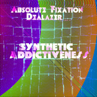 Absolute Fixation &amp; Dealazer - Synthetic Addictiveness by DealAzer - 'DealAYzer' - Dea Lazer! - Norway - Born in Poland