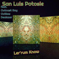 San Luis Potosie - Ler'rum Know feat. Outcast Ray, Outlaw &amp; Dealazer 🦁 🐳☘️🕍🎙✉️ 📩 📨 📧 💌 by DealAzer - 'DealAYzer' - Dea Lazer! - Norway - Born in Poland