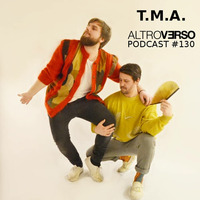 T.M.A - AltroVerso Podcast #130 by ALTROVERSO