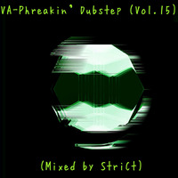 VA - Phreakin' Dubstep (Vol. 15) (Mixed By StriCt) by StriCt