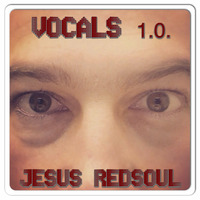 Vocals 1.0. by Jesus RedSoul