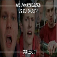 MC TAAKIBÖRSTA VS DJ DARTH - PA 2017 by DJ Darth