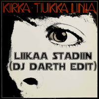 KIRKA  - Liikaa Stadiin (DJ Darth Edit) by DJ Darth