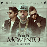 Nicky Jam ft Plan B - Por El Momento (DJ KA Redrum) by DJ KA