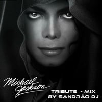 Michael Jackson - Tribute Mix (By Sandrão DJ) by Sandrão DJ
