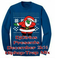 DJCIRIUS PRESENTS DECEMBER 2K16 HIPHOP-TRAP MIX by DjCirius