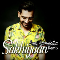 Sakhiyaan - Sam Lamulotha - Remix by Sam Lamulotha