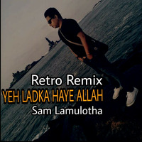 Ye Ladka Haye Allah - Sam Lamulotha - Remix - 2019 by Sam Lamulotha