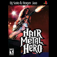 Hair Metal Hero - DJ SOLO x Roger Jao by Roger Jao