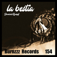 Dominic Rumpf - La Bestia (Roger Burns Remix) by Roger Burns / Burnzzz Records /Robox Recordings
