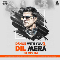 DANCE WITH  YOU  DIL MERA - DJ VISHAL FULL by Vishal Singh