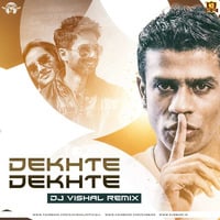 Dekhte Dekhte (Remix) Dj Vishal by Vishal Singh