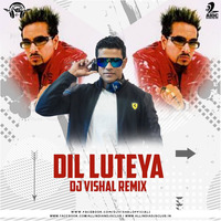 DIL LUTEYA DJ VISHAL remix by Vishal Singh