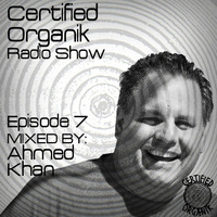Certified Organik Radio Show Episode 7 by 'Ahmed Khan' by Certified Organik Records