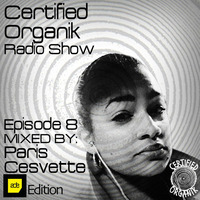 Certified Organik Radio Show Episode 8 by 'Paris Cesvette' by Certified Organik Records