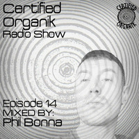 Certified Organik Radio Show 14 'Phil Bonna' by Certified Organik Records
