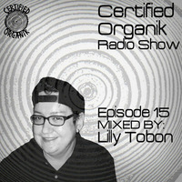 Certified Organik Radio Show 15 'Lily Tobon' by Certified Organik Records