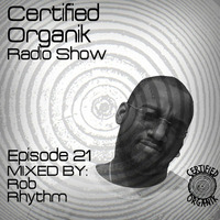 Certified Organik Show #21 Mix by Rob Rhythm by Certified Organik Records