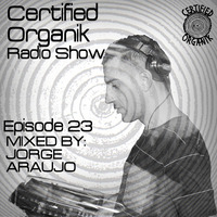 Certified Organik Show #23 Mix by Jorge Araújo by Certified Organik Records