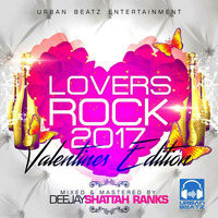 DJ SHATTAH RANKS-LOVERS ROCK 2017(VALENTINES REGGAE LOVE SONGS)  FT URBAN BEATZ  ENTERTAINMENT by Shattah Ranks